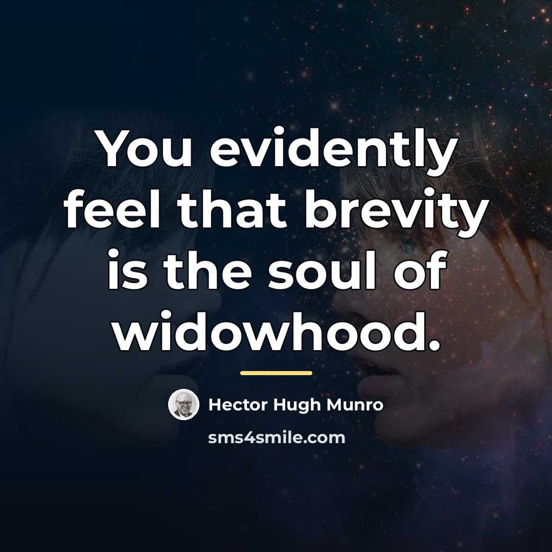 “You evidently feel that brevity is the soul of widowhood.…” quote by Hector Hugh Munro