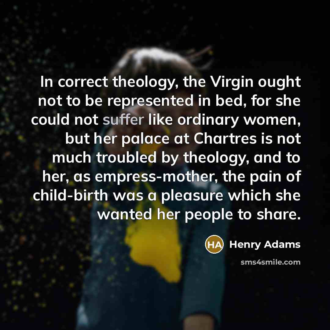 “In correct theology, the Virgin ought not to be represented…” quote by Henry Adams