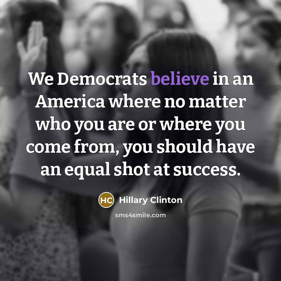 “We Democrats believe in an America where no matter who…” quote by Hillary Clinton