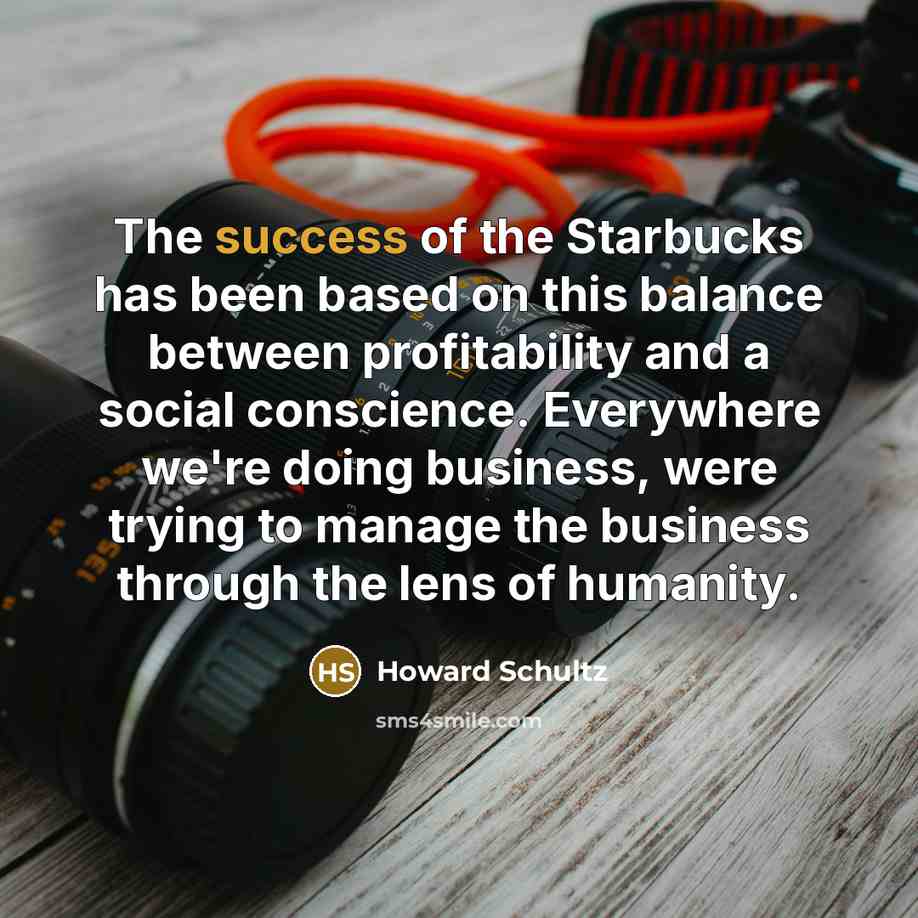 “The success of the Starbucks has been based on this…” quote by Howard Schultz