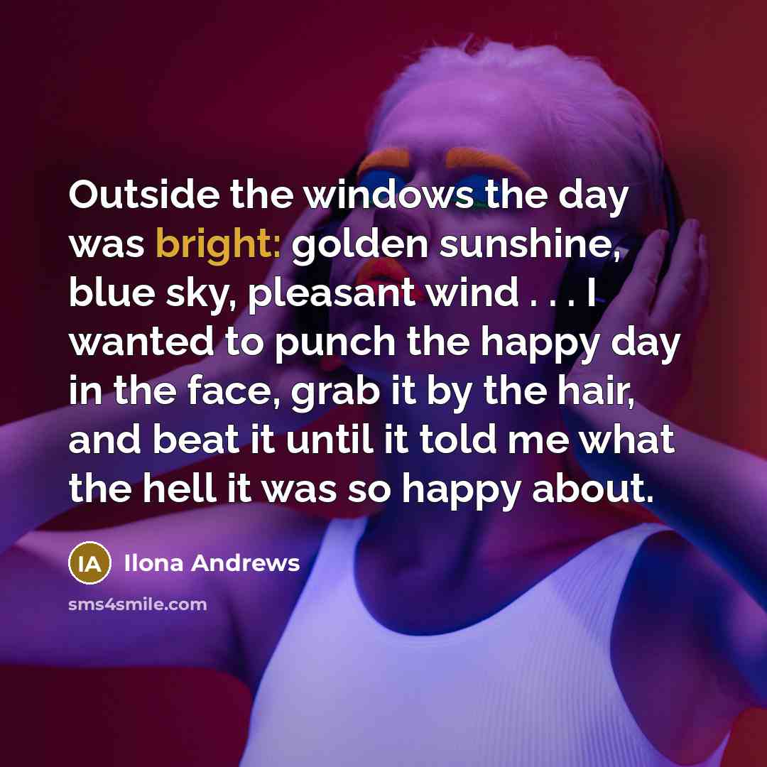 “Outside the windows the day was bright: golden sunshine, blue…” quote by Ilona Andrews