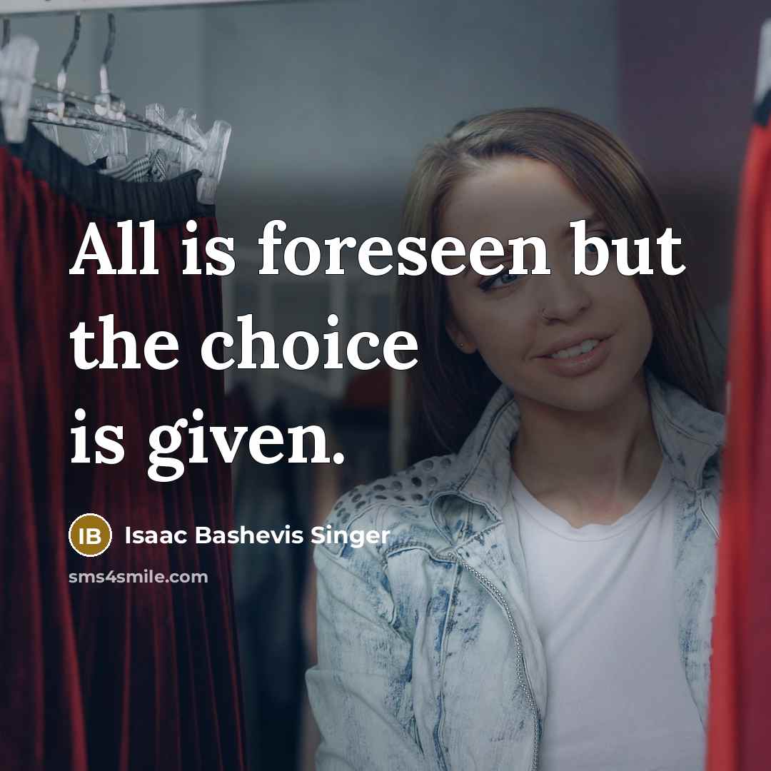 “All is foreseen but the choice is given.…” quote by Isaac Bashevis Singer