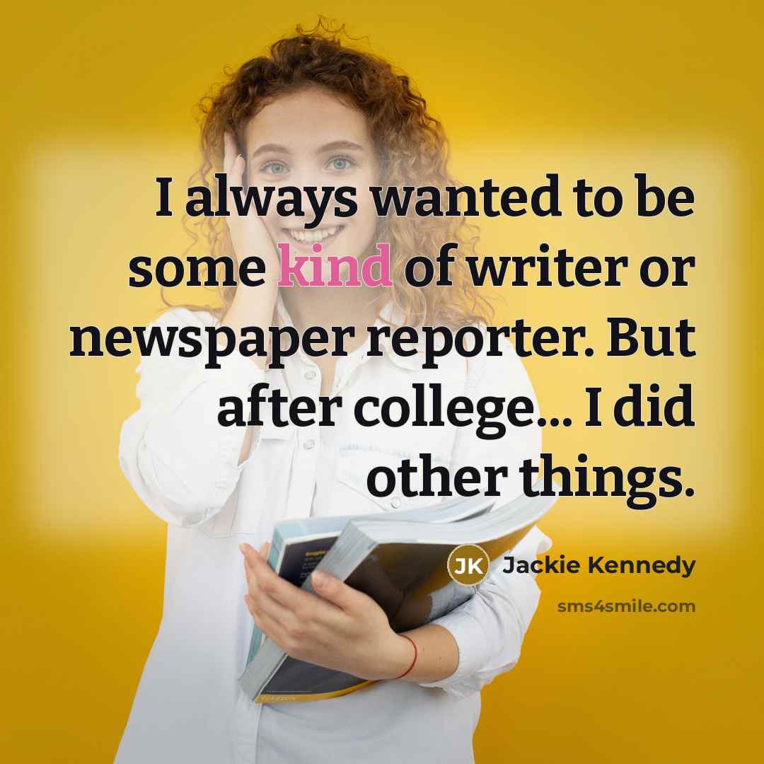 “I always wanted to be some kind of writer or…” quote by Jackie Kennedy