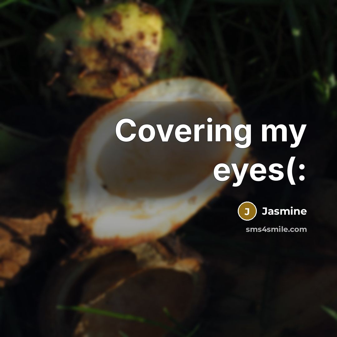 “Covering my eyes(:…” quote by Jasmine