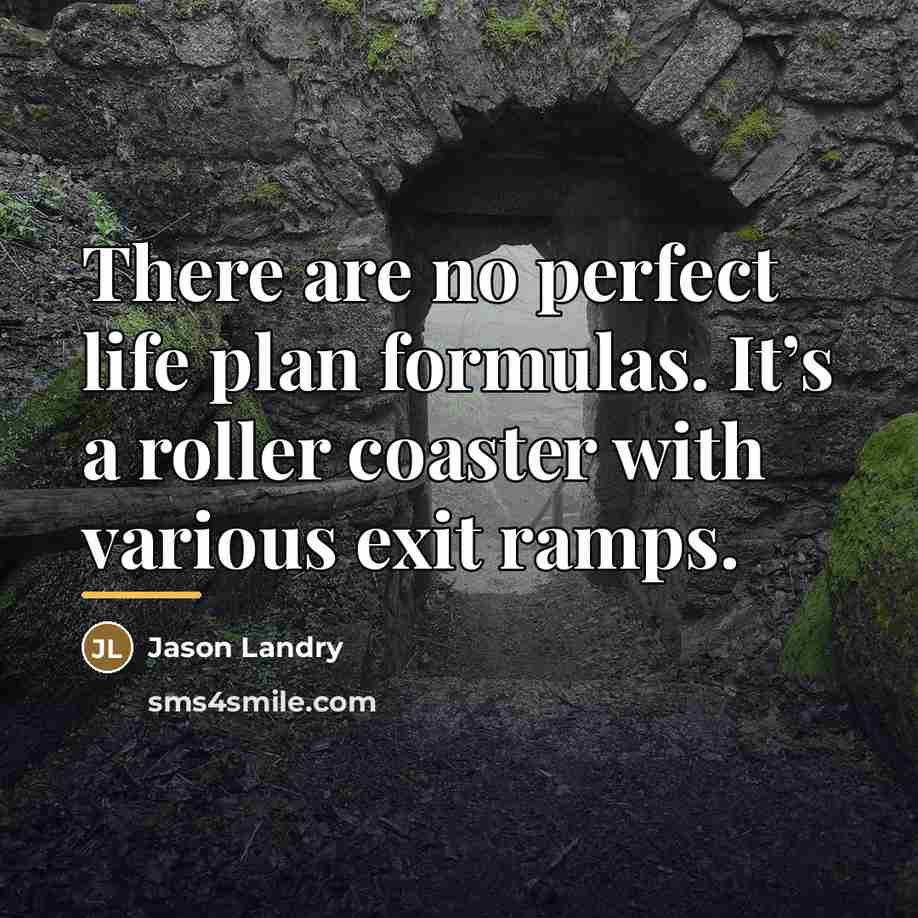 “There are no perfect life plan formulas. It’s a roller…” quote by Jason Landry