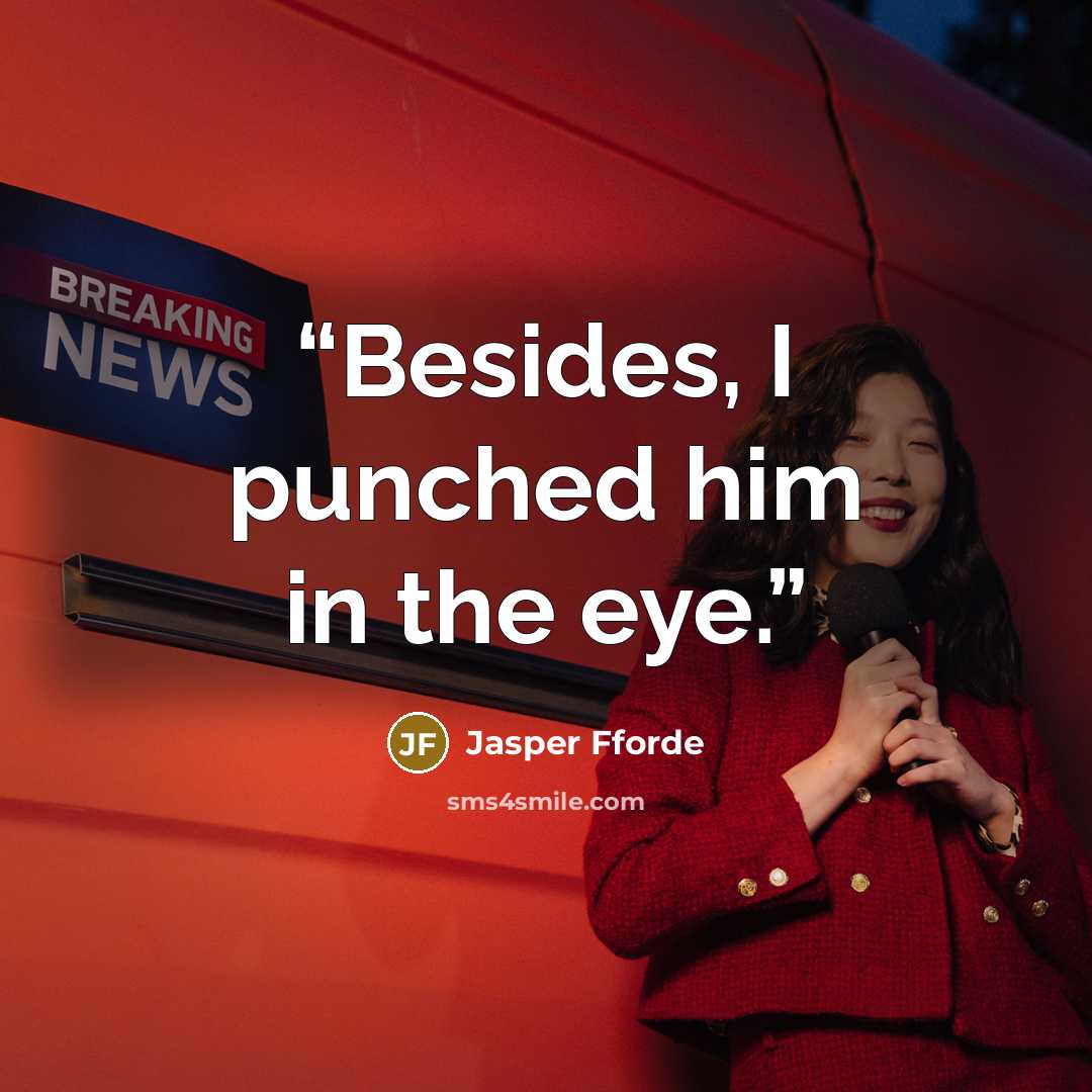 “Besides, I punched him in the eye.” quote by Jasper Fforde