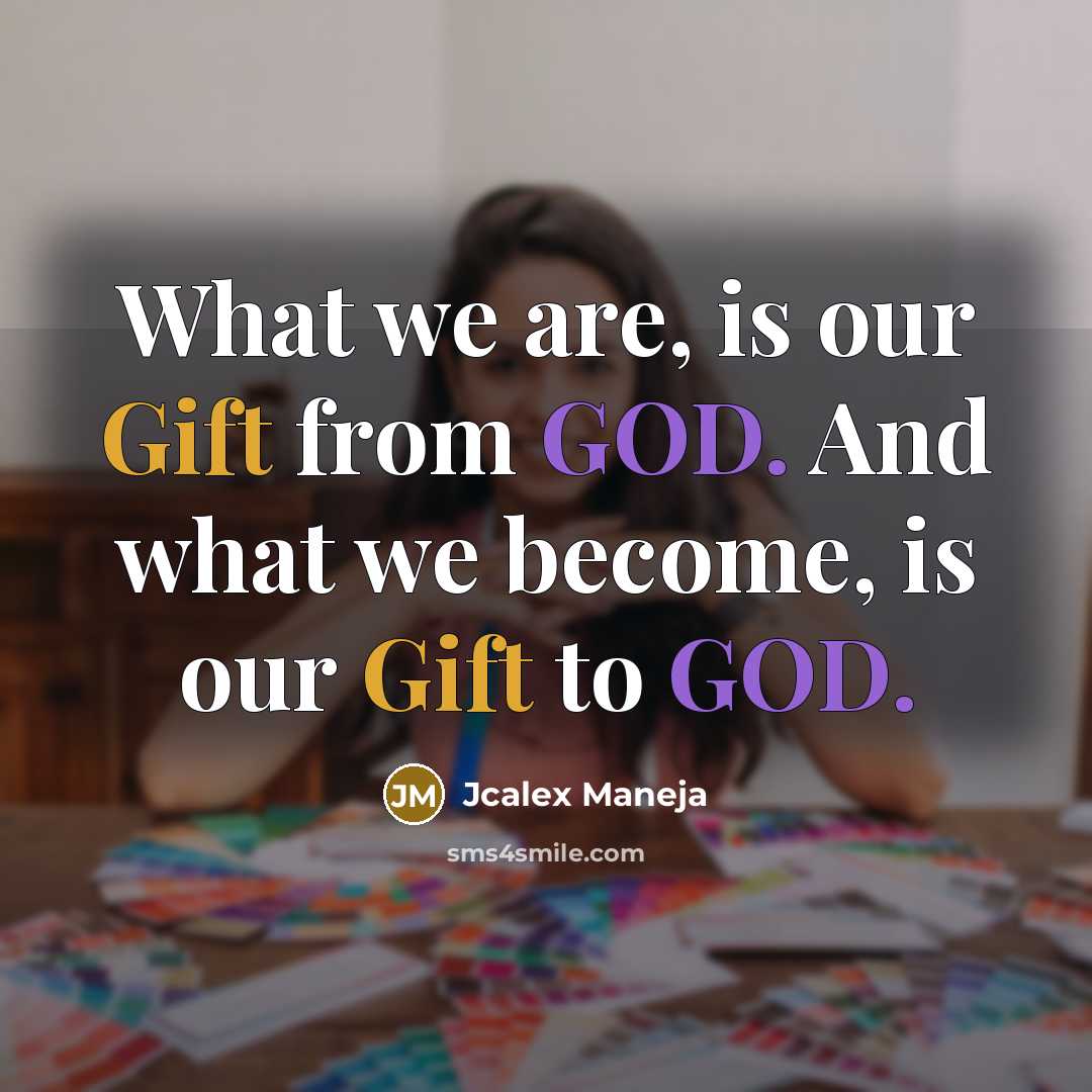 “What we are, is our Gift from GOD. And what…” quote by Jcalex Maneja