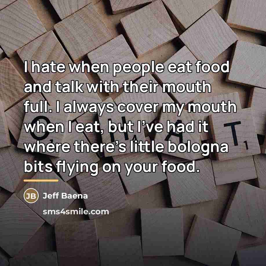 “I hate when people eat food and talk with their…” quote by Jeff Baena