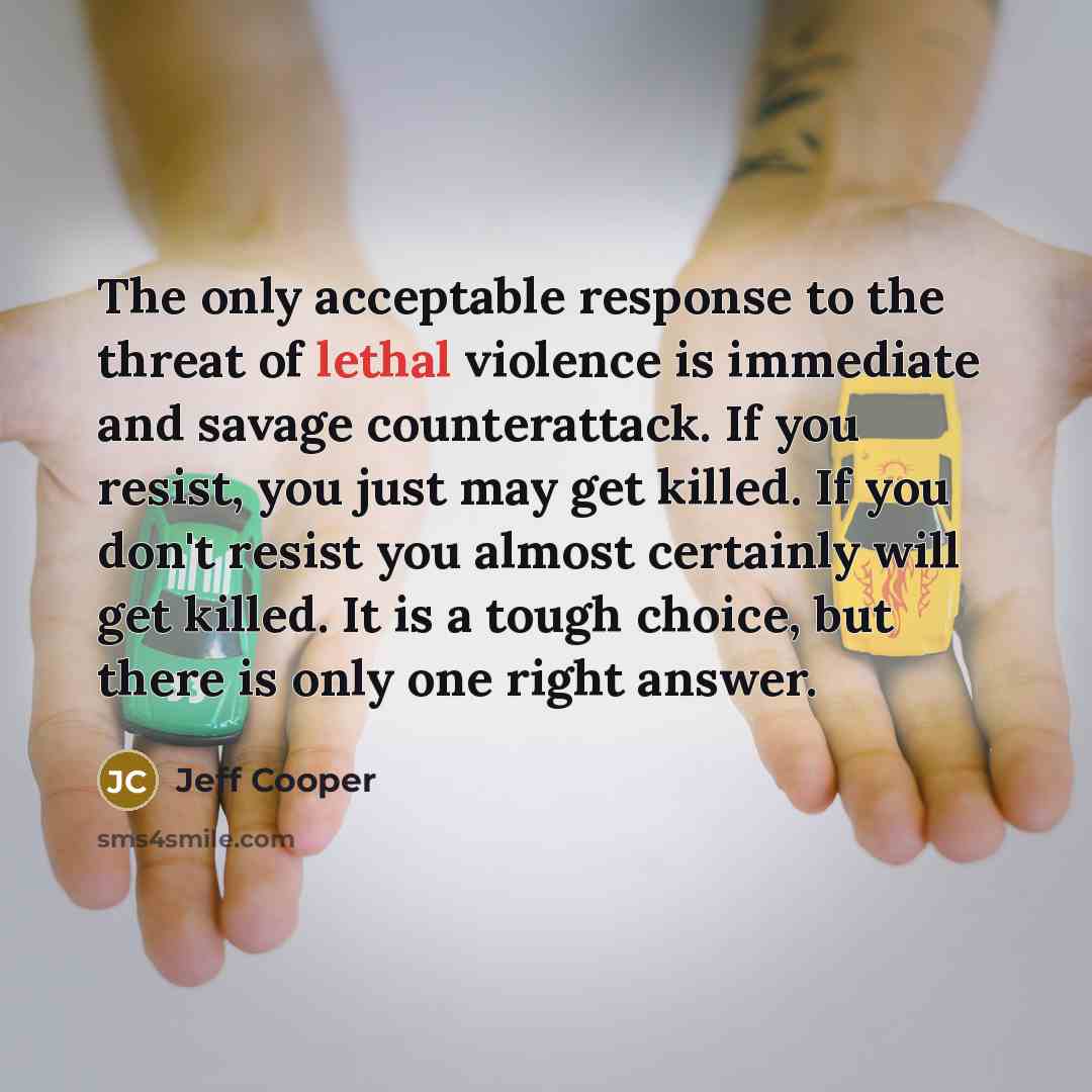 “The only acceptable response to the threat of lethal violence…” quote by Jeff Cooper