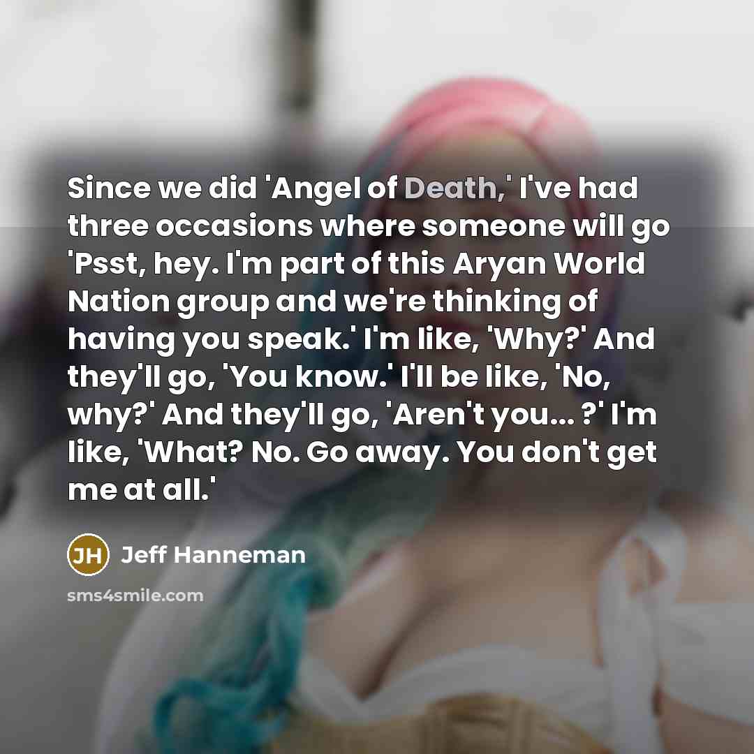 “Since we did 'Angel of Death,' I've had three occasions…” quote by Jeff Hanneman