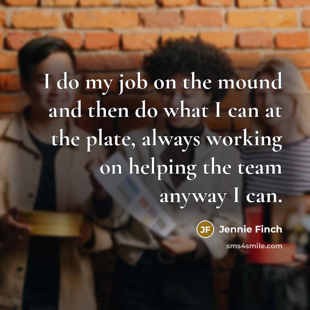 “I do my job on the mound and then do…” quote by Jennie Finch
