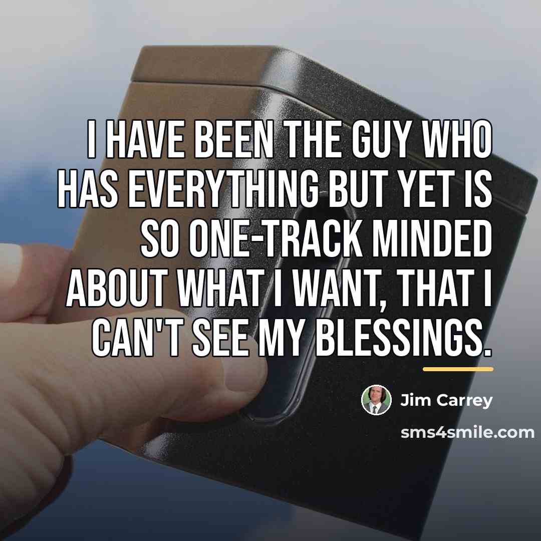 “I have been the guy who has everything but yet…” quote by Jim Carrey