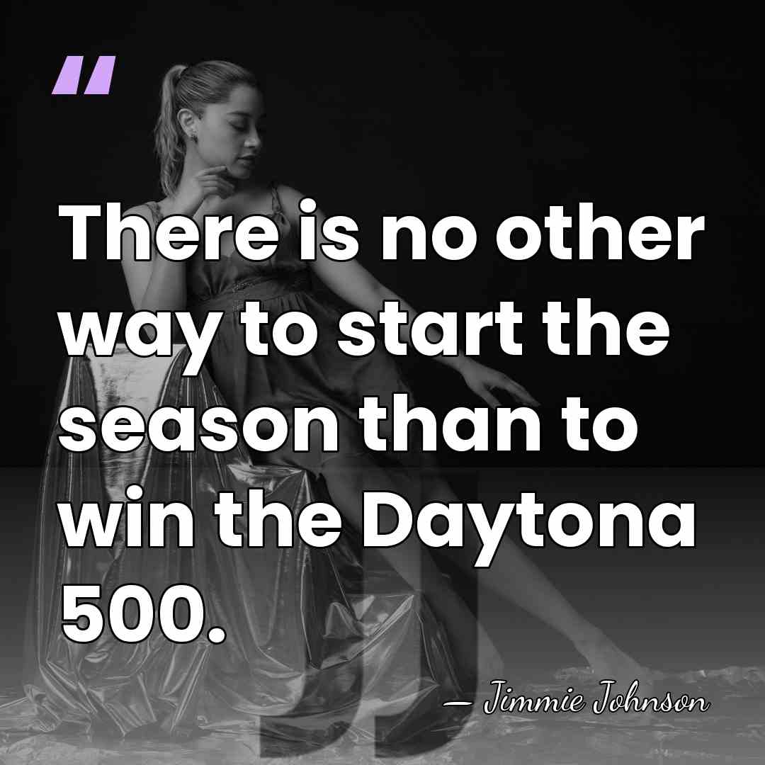 There is no other way to start the season than to win&hellip; - Jimmie Johnson
