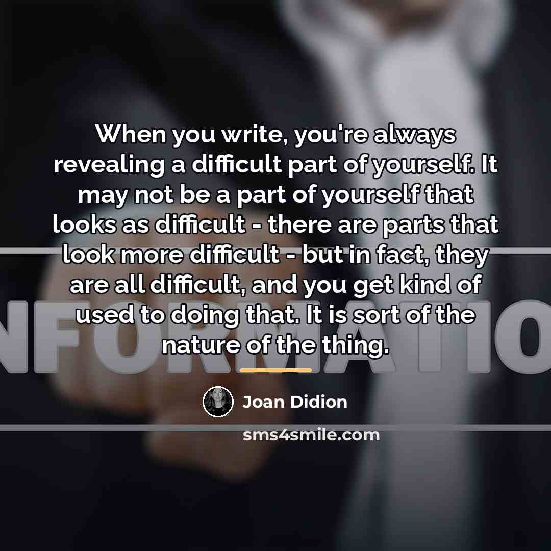 “When you write, you're always revealing a difficult part of…” quote by Joan Didion