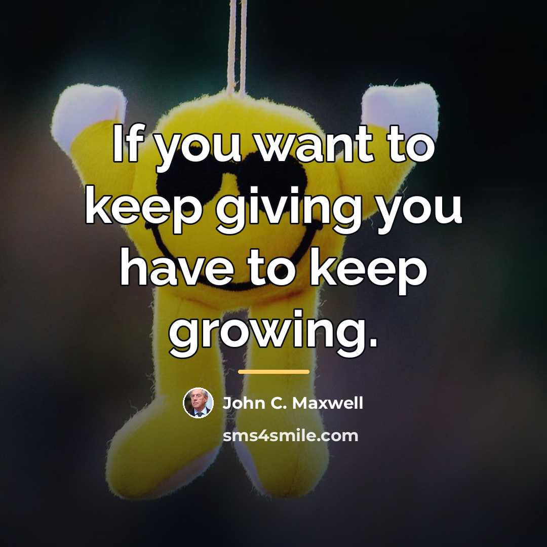 “If you want to keep giving you have to keep…” quote by John C. Maxwell