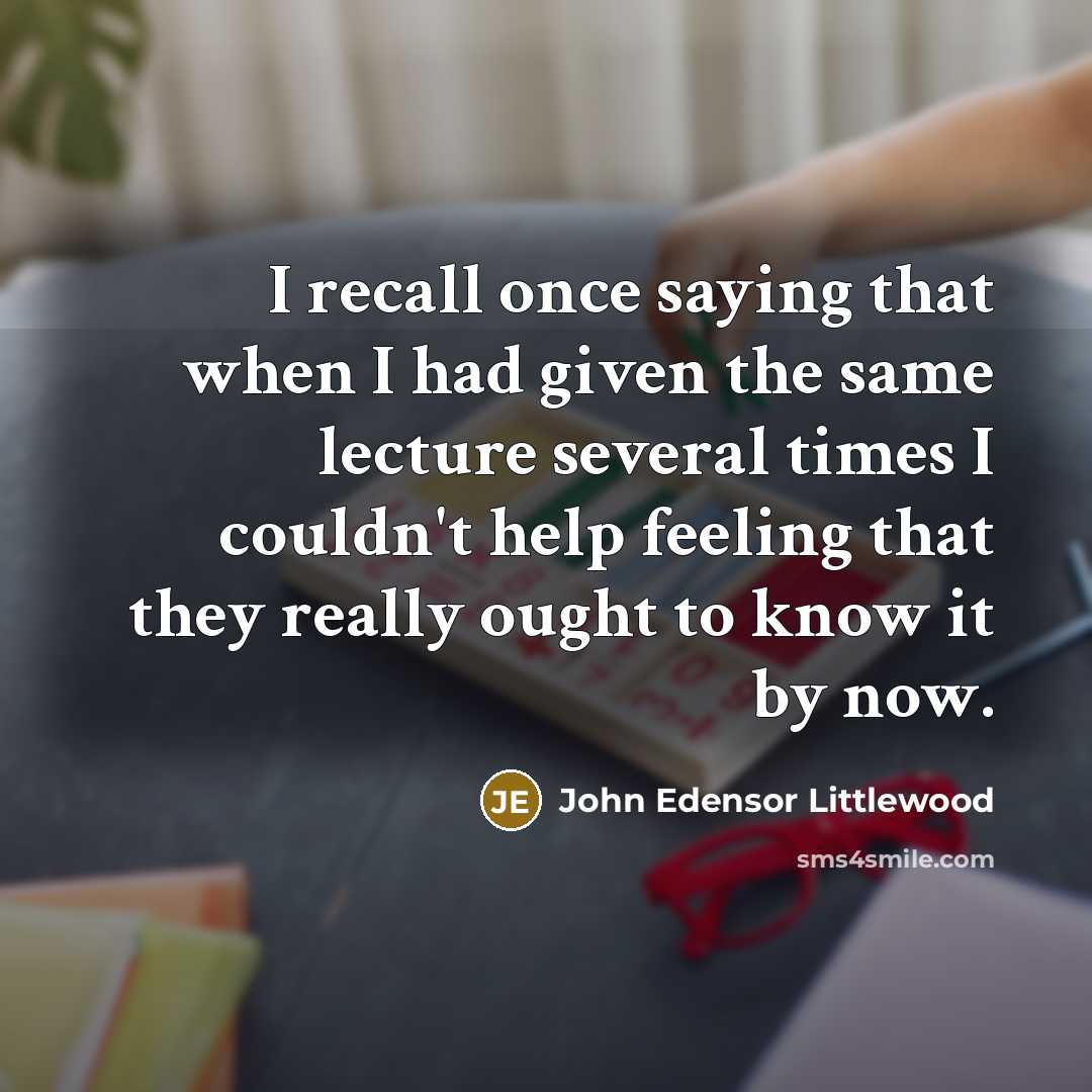 “I recall once saying that when I had given the…” quote by John Edensor Littlewood