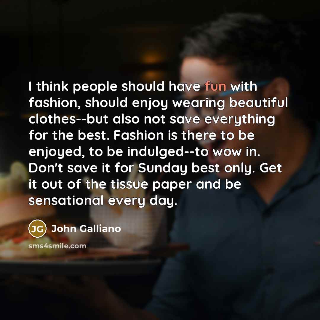 “I think people should have fun with fashion, should enjoy…” quote by John Galliano