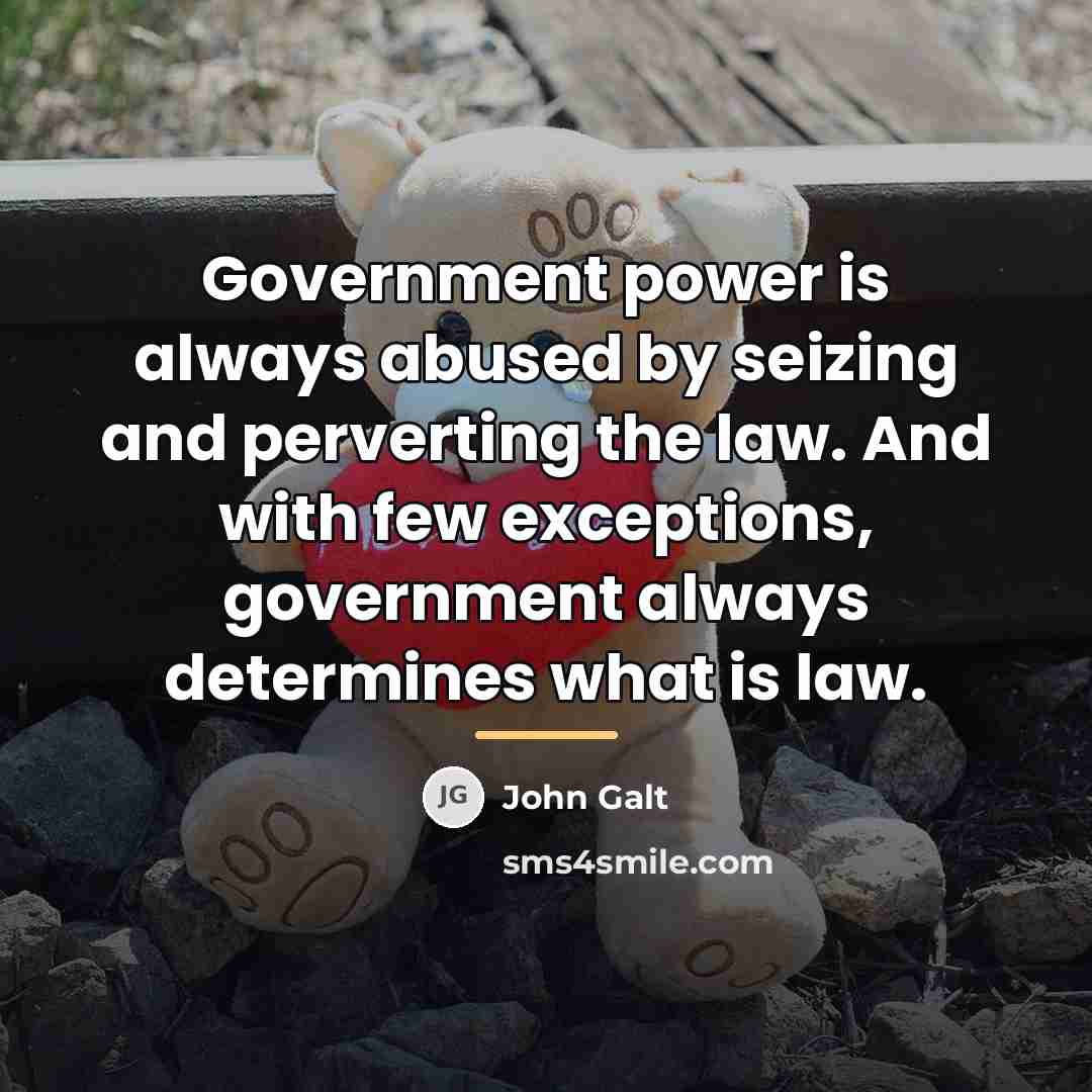 “Government power is always abused by seizing and perverting the…” quote by John Galt
