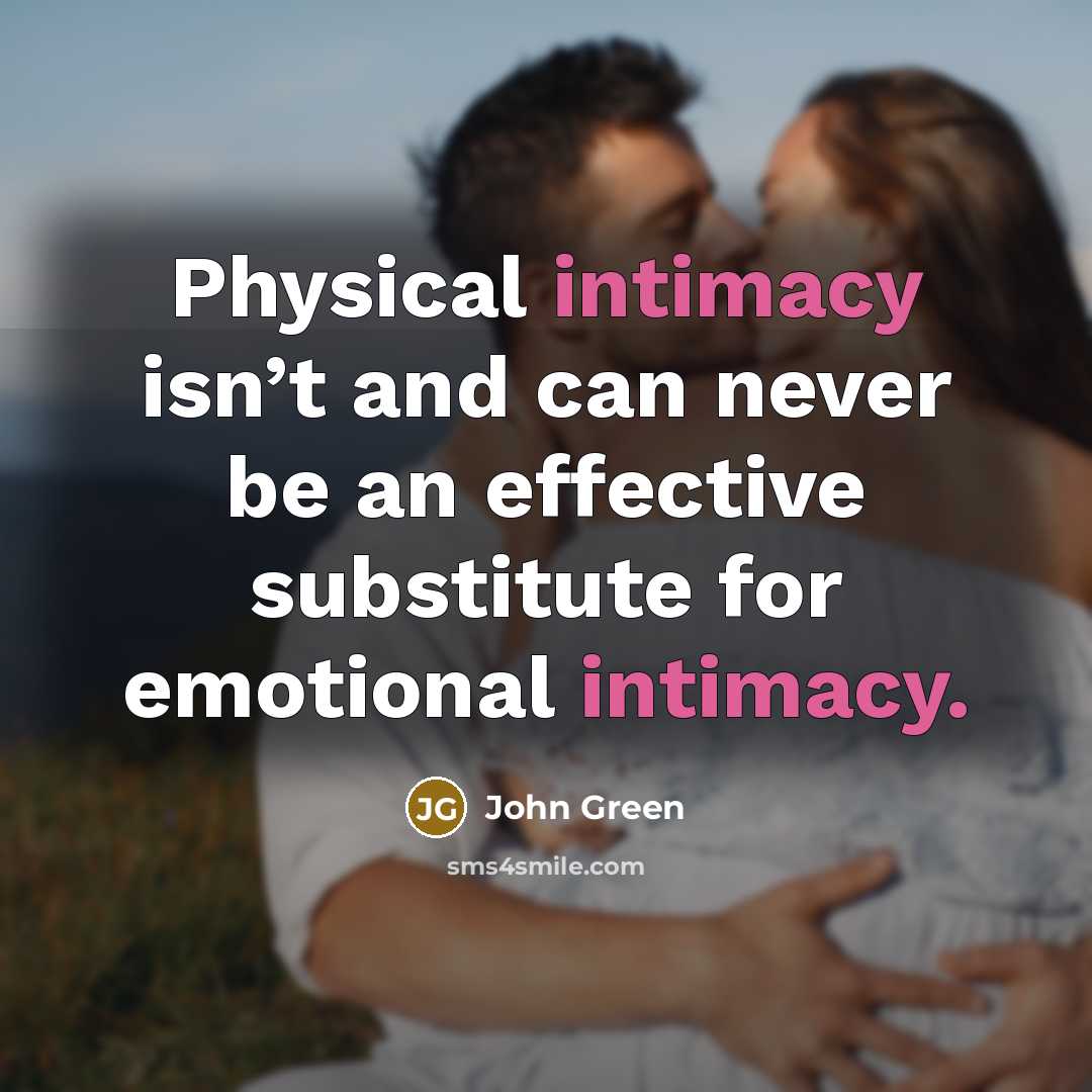 “Physical intimacy isn’t and can never be an effective substitute…” quote by John Green