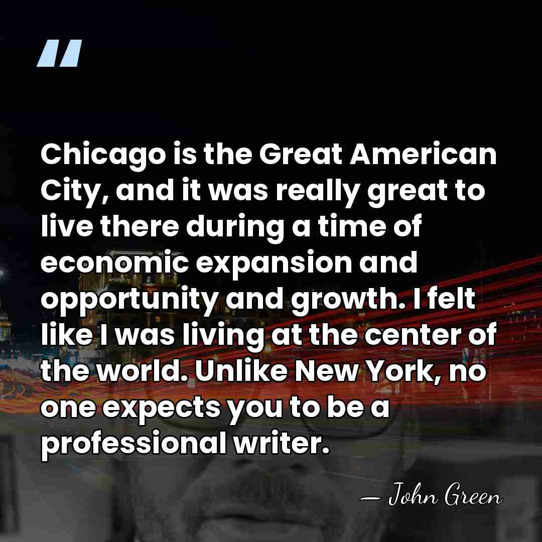 Chicago is the Great American City, and it was really great to&hellip; - John Green