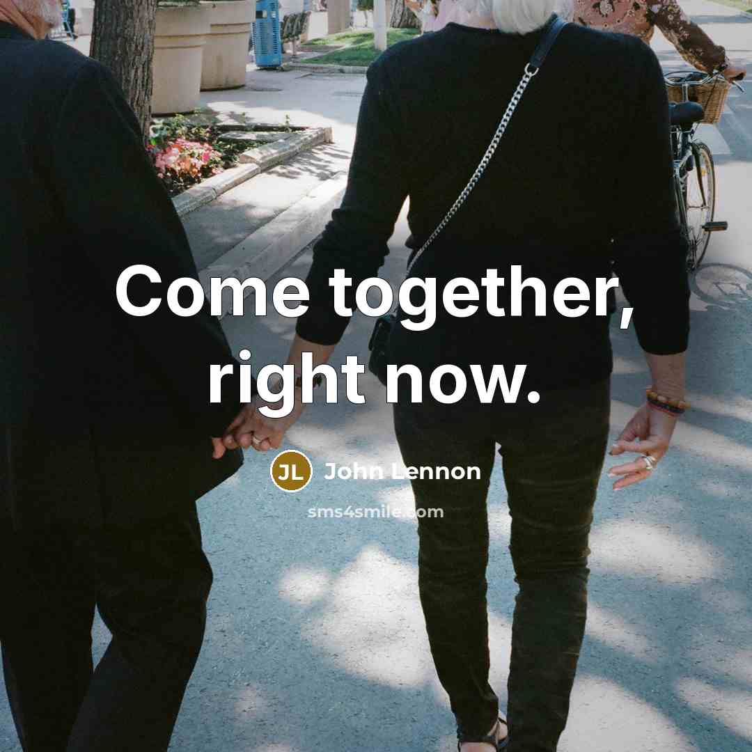 “Come together, right now.” quote by John Lennon