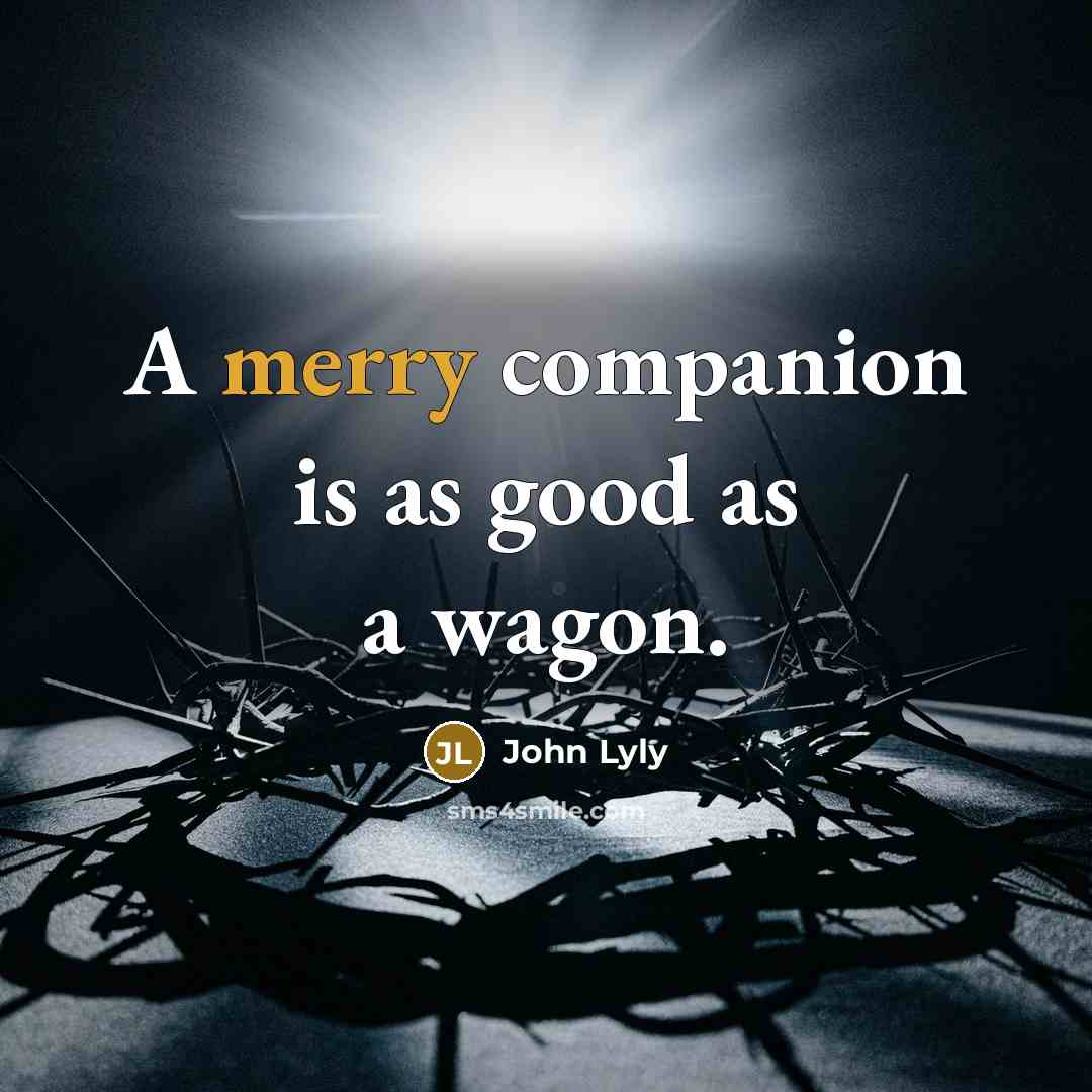 “A merry companion is as good as a wagon.…” quote by John Lyly