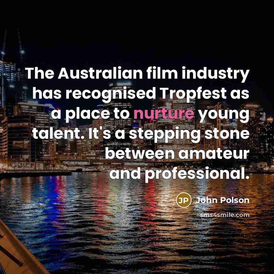 “The Australian film industry has recognised Tropfest as a place…” quote by John Polson