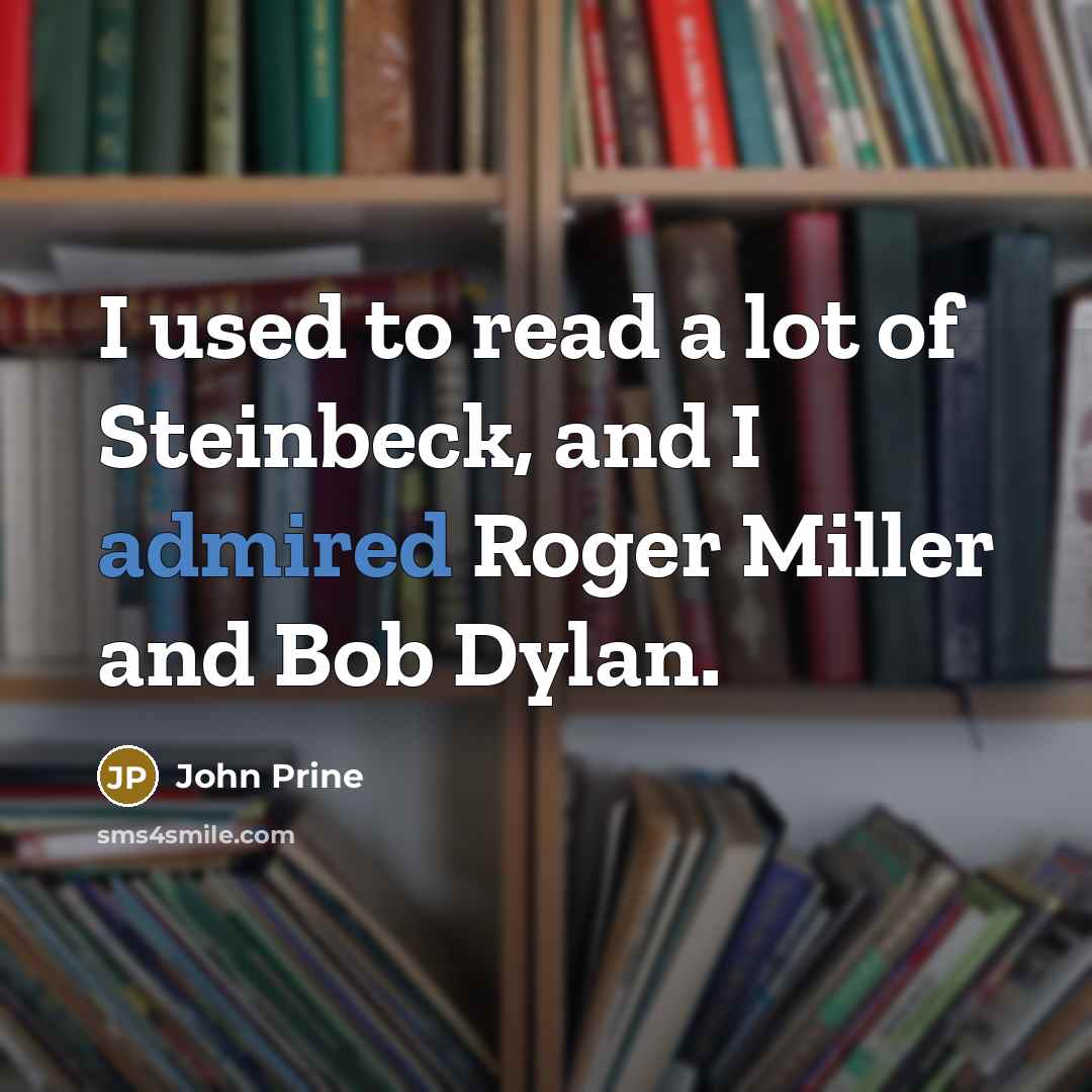 “I used to read a lot of Steinbeck, and I…” quote by John Prine