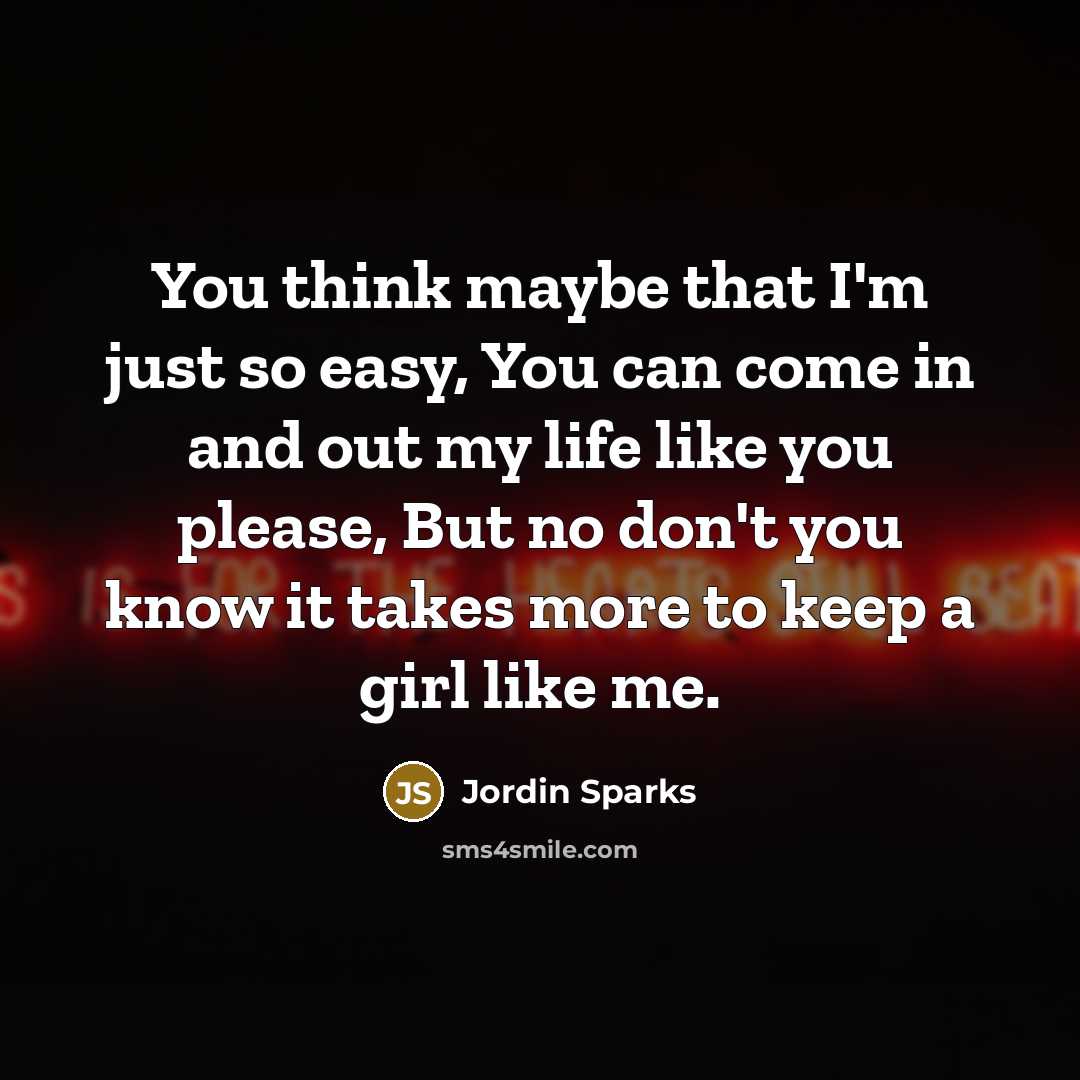 “You think maybe that I'm just so easy, You can…” quote by Jordin Sparks