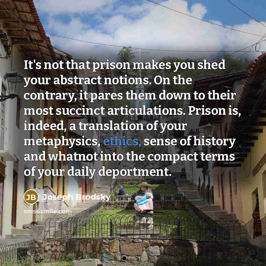 “It's not that prison makes you shed your abstract notions.…” quote by Joseph Brodsky