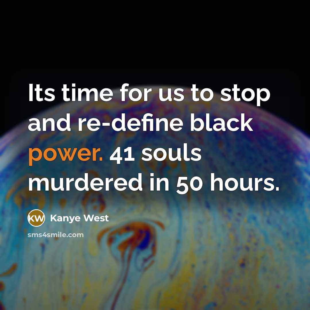 “Its time for us to stop and re-define black power.…” quote by Kanye West