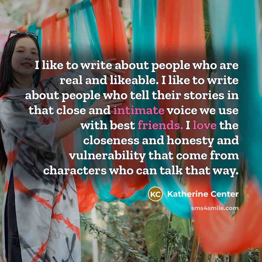 “I like to write about people who are real and…” quote by Katherine Center
