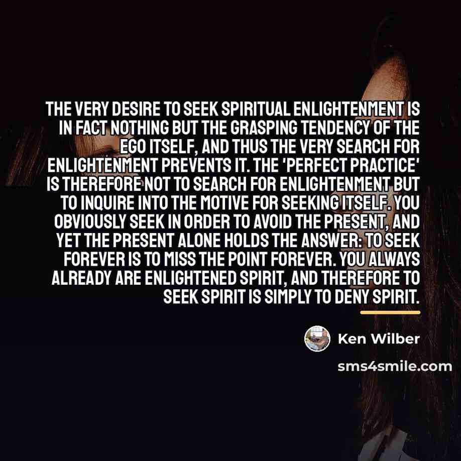 “The very desire to seek spiritual enlightenment is in fact…” quote by Ken Wilber