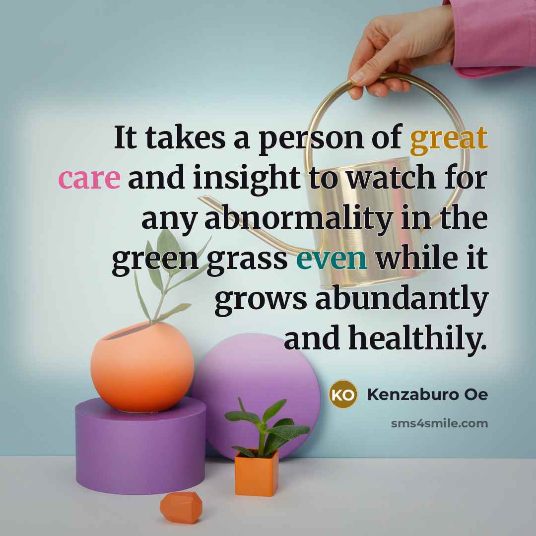 “It takes a person of great care and insight to…” quote by Kenzaburo Oe