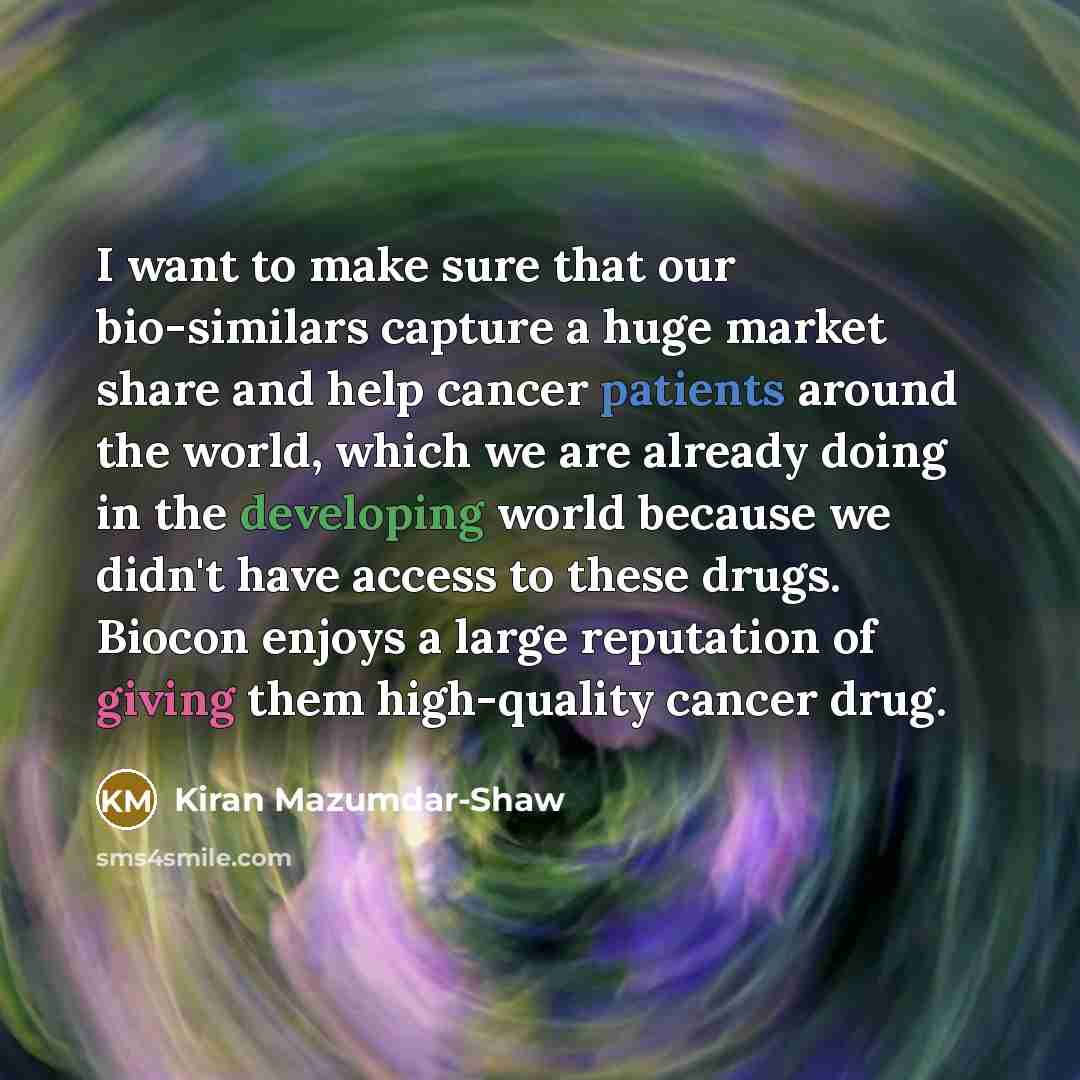 “I want to make sure that our bio-similars capture a…” quote by Kiran Mazumdar-Shaw
