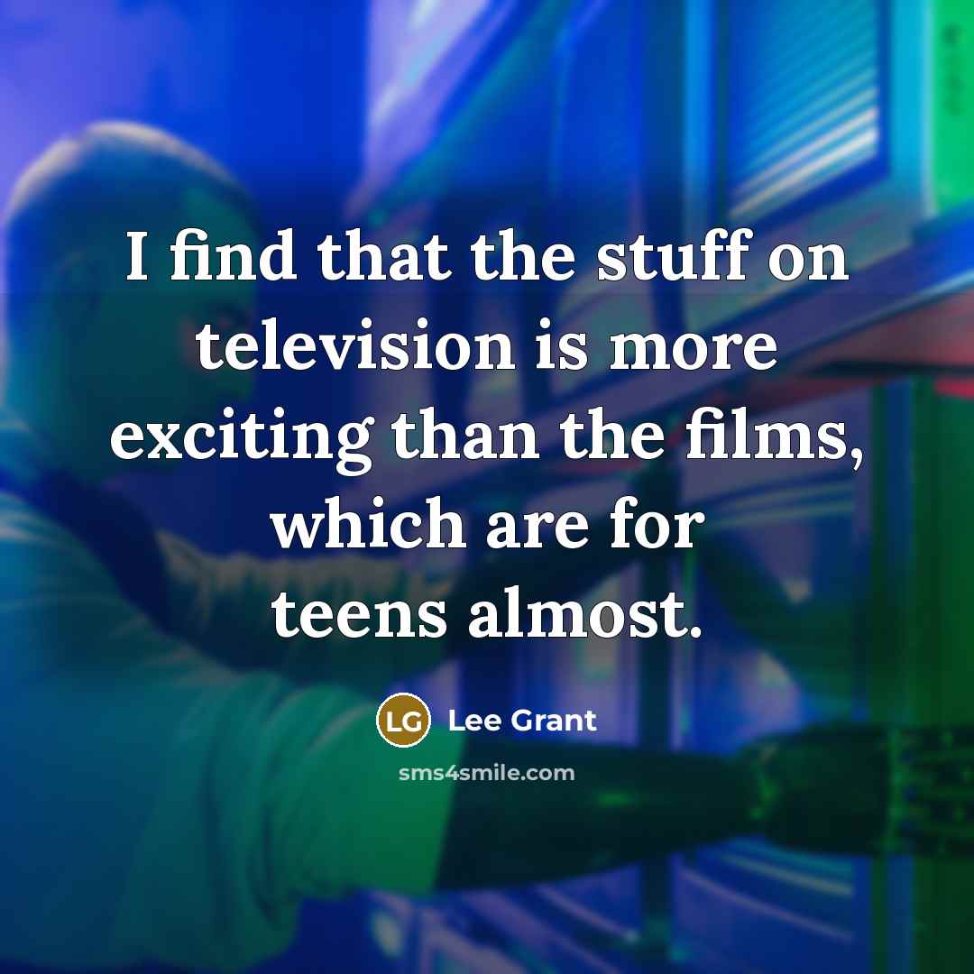 “I find that the stuff on television is more exciting…” quote by Lee Grant