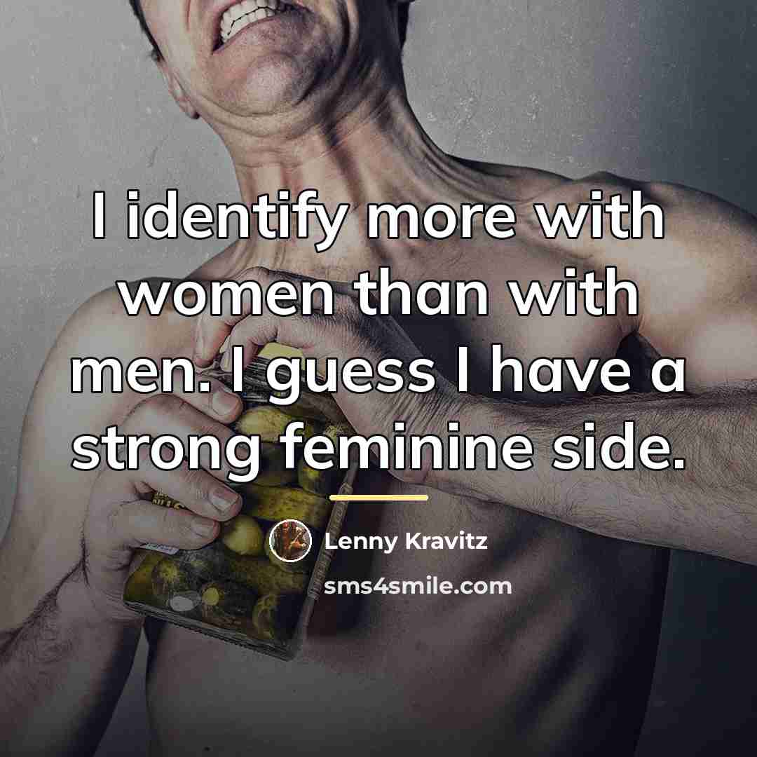 “I identify more with women than with men. I guess…” quote by Lenny Kravitz