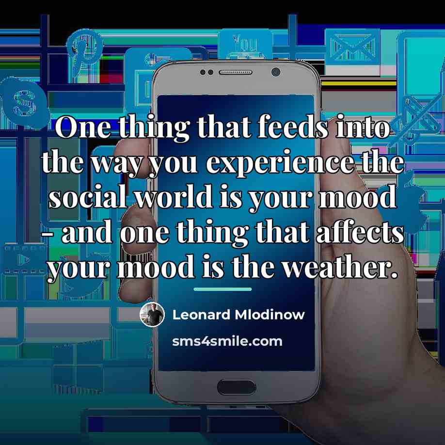 “One thing that feeds into the way you experience the…” quote by Leonard Mlodinow
