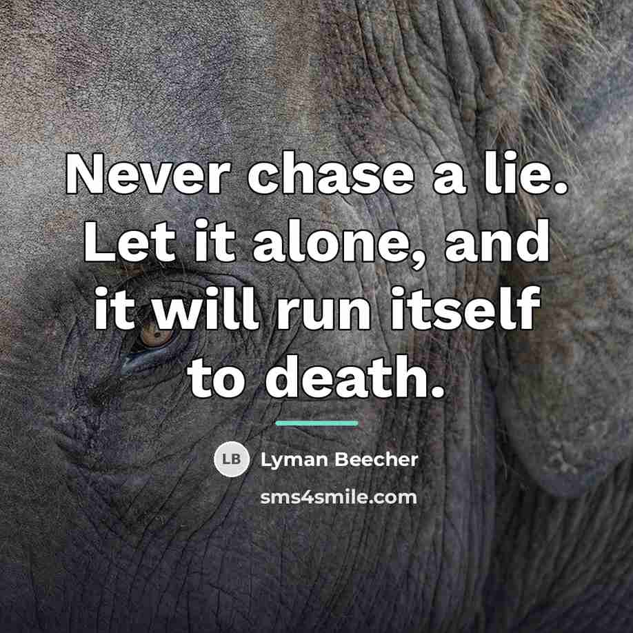 “Never chase a lie. Let it alone, and it will…” quote by Lyman Beecher