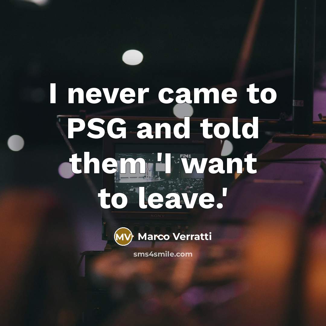 “I never came to PSG and told them 'I want…” quote by Marco Verratti