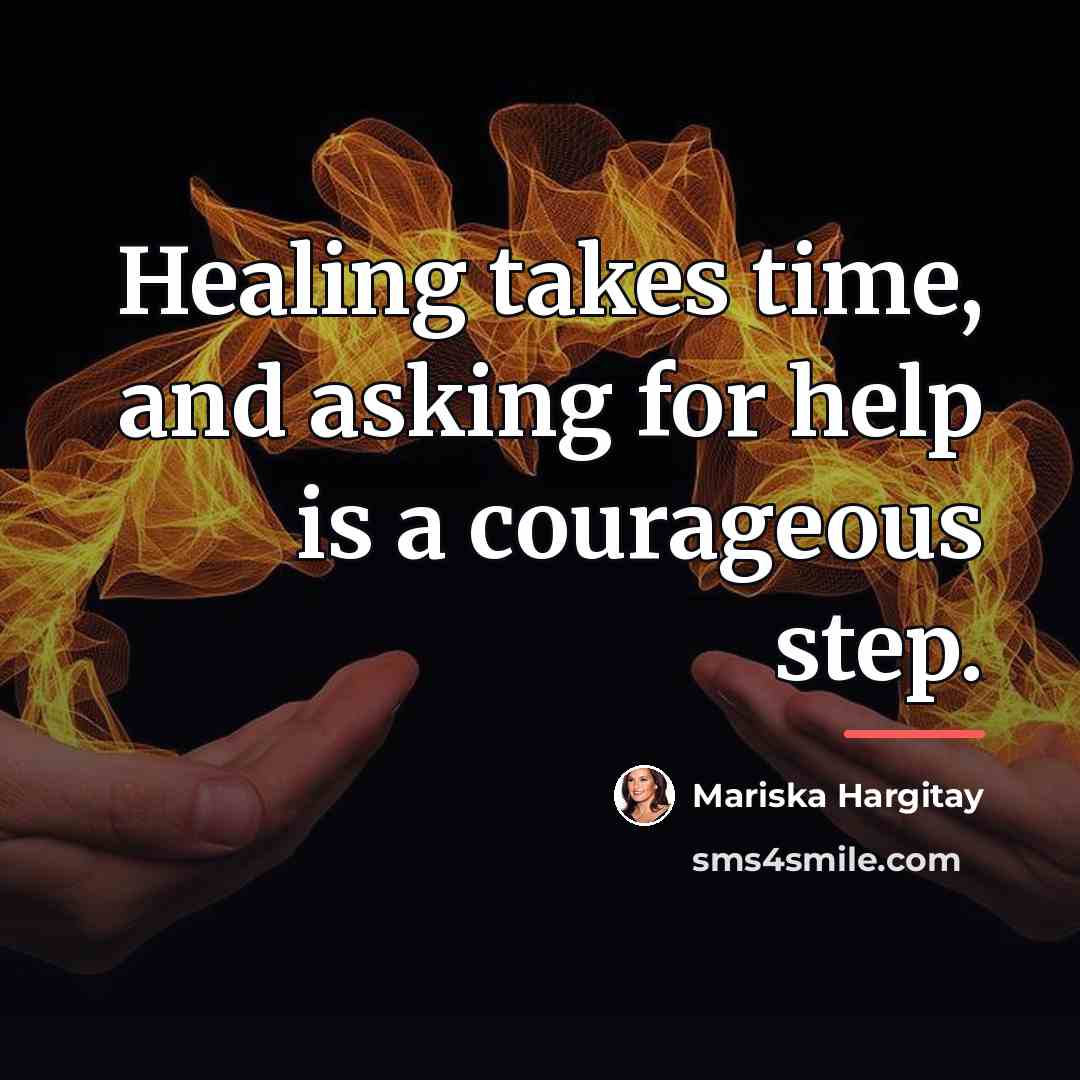 “Healing takes time, and asking for help is a courageous…” quote by Mariska Hargitay