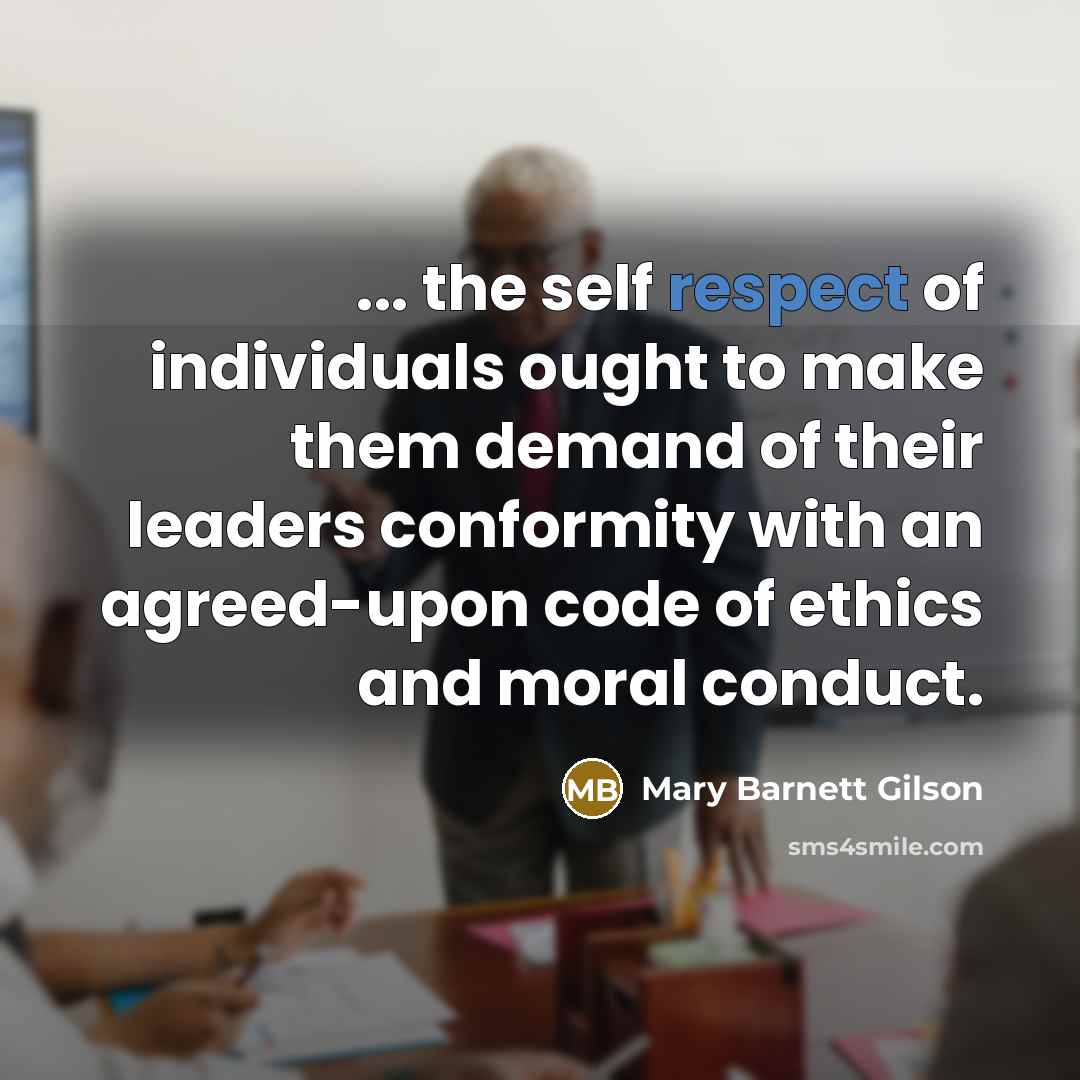 “... the self respect of individuals ought to make them…” quote by Mary Barnett Gilson