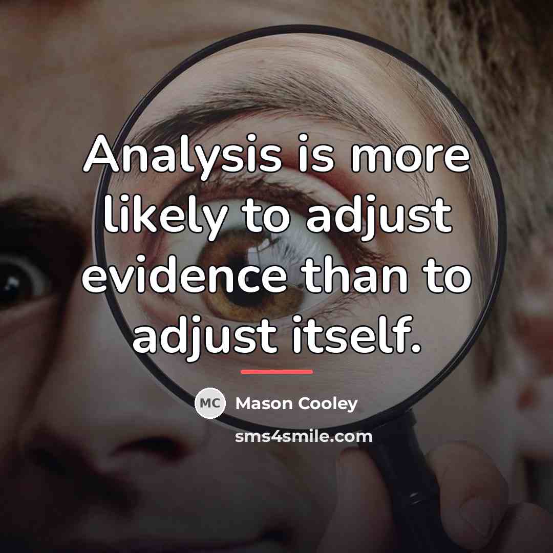 “Analysis is more likely to adjust evidence than to adjust…” quote by Mason Cooley