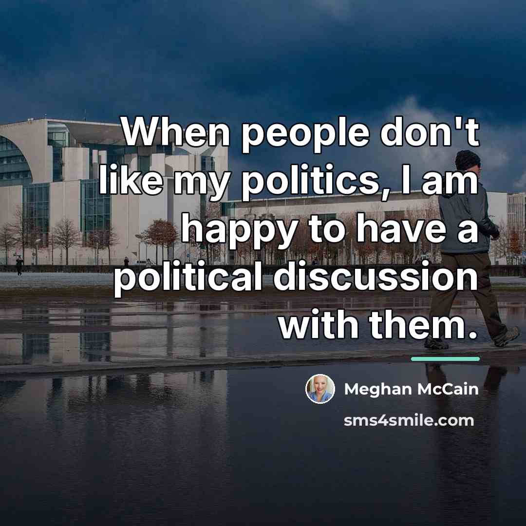 “When people don't like my politics, I am happy to…” quote by Meghan McCain