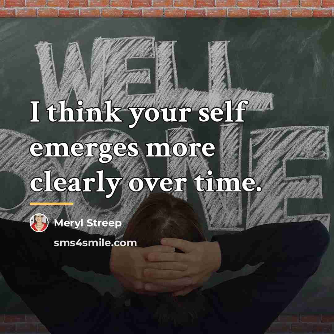 “I think your self emerges more clearly over time.…” quote by Meryl Streep