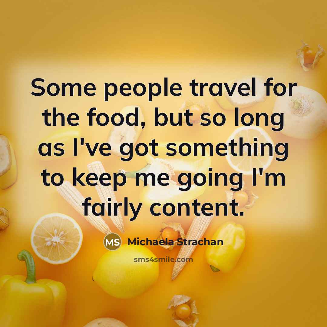 “Some people travel for the food, but so long as…” quote by Michaela Strachan