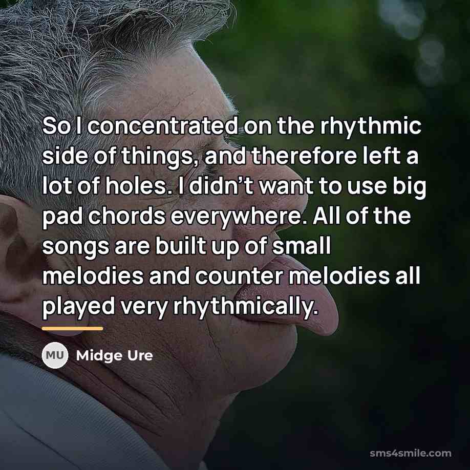 “So I concentrated on the rhythmic side of things, and…” quote by Midge Ure