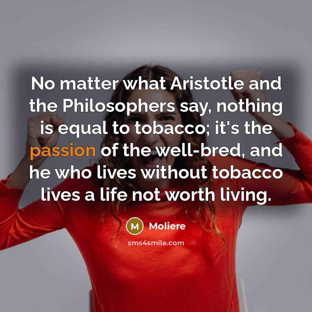 “No matter what Aristotle and the Philosophers say, nothing is…” quote by Moliere