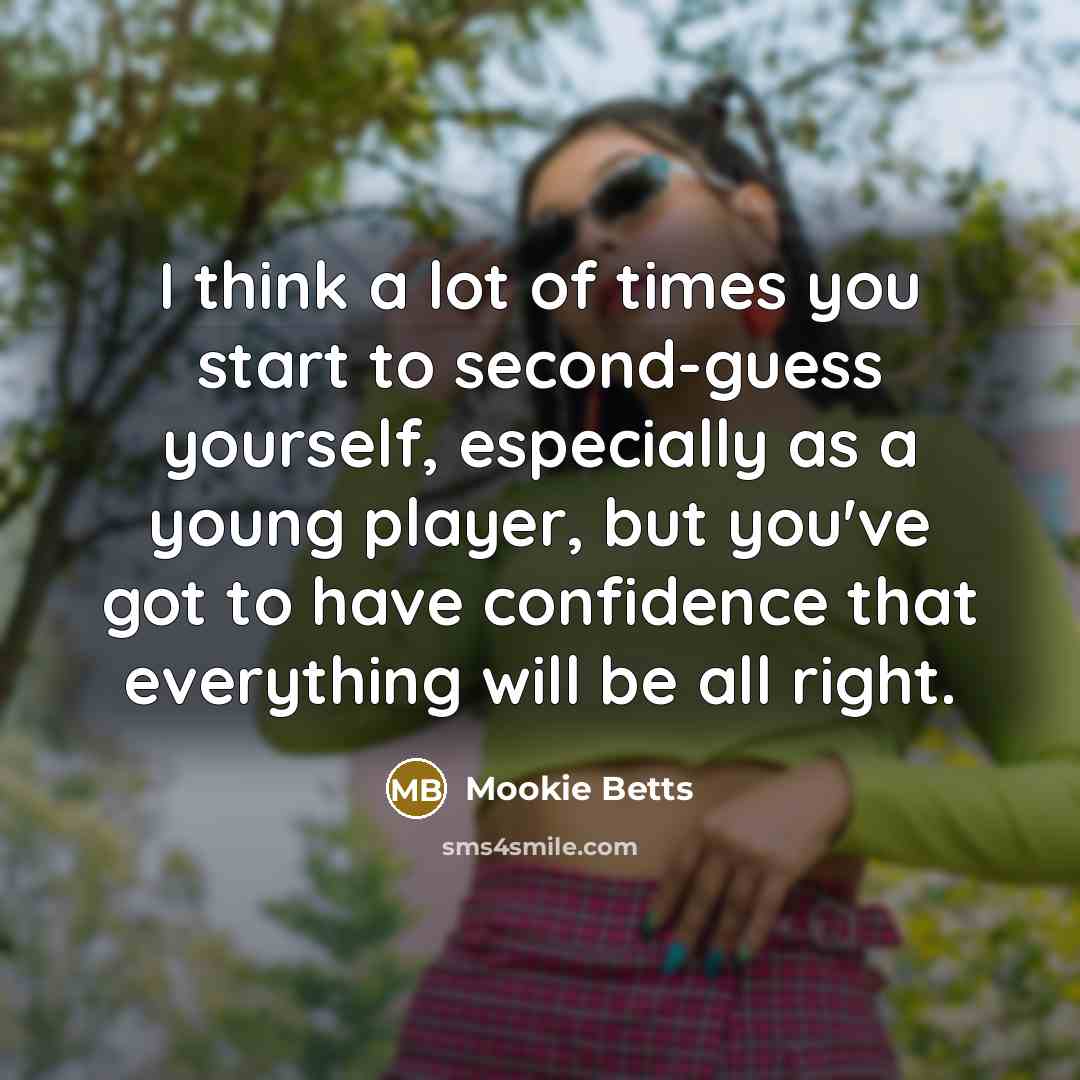 “I think a lot of times you start to second-guess…” quote by Mookie Betts