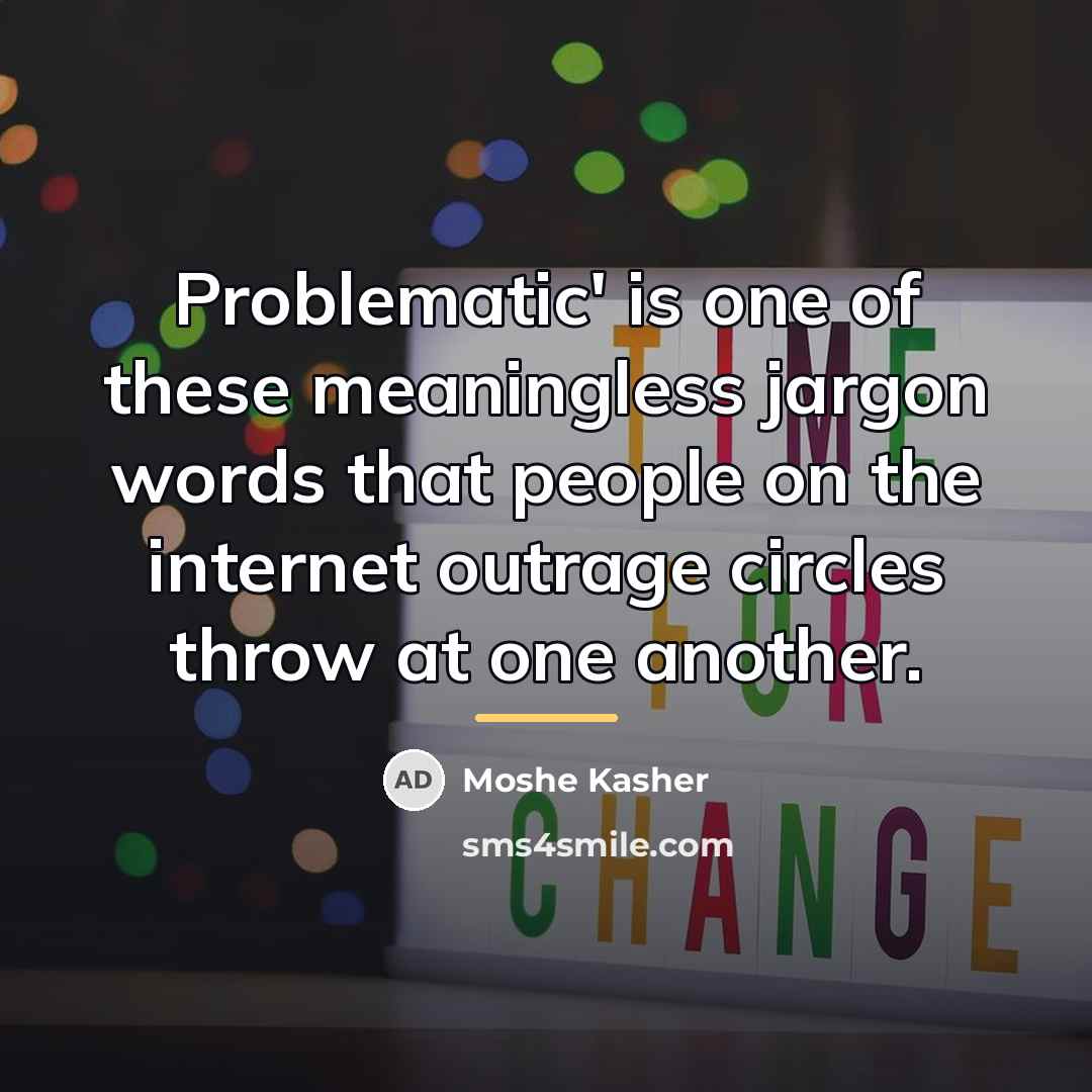 “Problematic' is one of these meaningless jargon words that people…” quote by Moshe Kasher